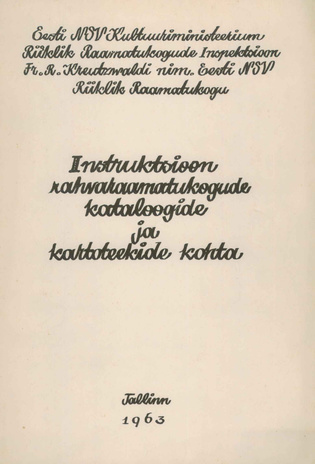 Instruktsioon rahvaraamatukogude kataloogide ja kartoteekide kohta : kinnitatud 10.10.1963. a. 
