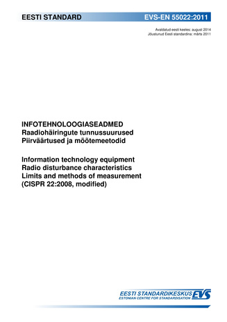 EVS-EN 55022:2011 Infotehnoloogiaseadmed : raadiohäirigute tunnussuurused ; Piirväärtused ja mõõtemeetodid = Information technology equipment : radio disturbance characteristics ; Limits and methods of measurement (CISPR 22:2008, modified)