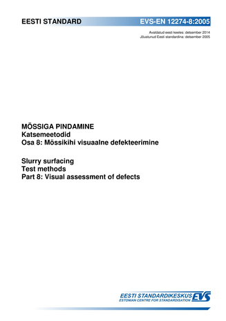 EVS-EN 12274-8:2005 Mössiga pindamine : katsemeetodid. Osa 8, Mössikihi visuaalne defekteerimine = Slurry surfacing : test methods. Part 8, Visual assessment of defects 
