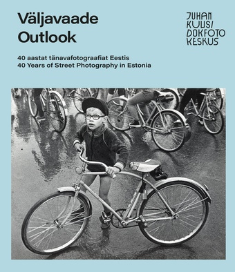 Väljavaade – 40 aastat tänavafotograafiat Eestis = Outlook – 40 Years of Street Photography in Estonia 