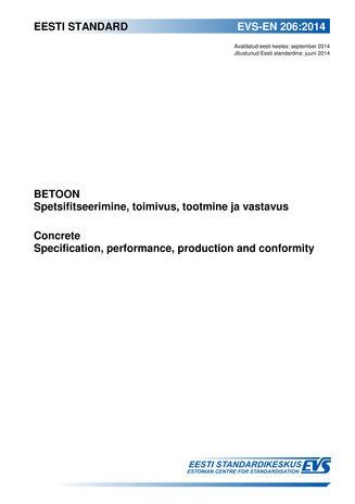 EVS-EN 206:2014 Betoon : spetsifitseerimine, toimivus, tootmine ja vastavus = Concrete : specification, performance, production and conformity