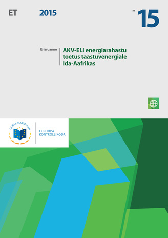 AKV-ELi energiarahastu toetus taastuvenergiale Ida-Aafrikas : (vastavalt Euroopa Liidu toimimise lepingu artikli 287 lõike 4 teisele lõigule) ; (Eriaruanne / Euroopa Kontrollikoda ; 2015, nr. 15)