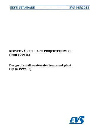 EVS 945:2023 Reovee väikepuhasti projekteerimine (kuni 1999 IE) = Design of small wastewater treatment plant (up to 1999 PE) 
