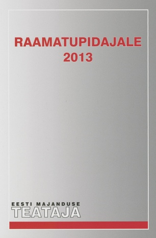 Raamatupidajale 2013 ; (Eesti Majanduse Teataja. Kaasaanne 2013/8)