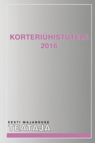 Korteriühistutele 2016 ; (Eesti Majanduse Teataja. Kaasaanne 2016/10)