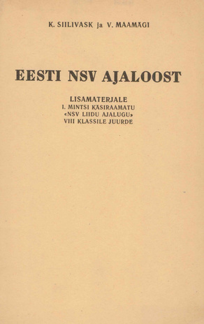 Eesti NSV ajaloost : lisamaterjale I. Mintsi käsiraamatu "NSV Liidu ajalugu" VIII klassile juurde 