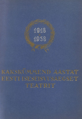 Kakskümmend aastat Eesti iseseisvusaegset teatrit : 1918-1938 