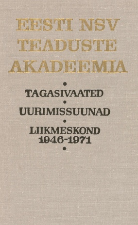 Eesti NSV Teaduste Akadeemia : tagasivaated, uurimissuunad, liikmeskond 1946-1971
