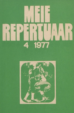 Meie repertuaar : Eesti NSV Rahvaloomingu ja Kultuuritöö Teadusliku Metoodikakeskuse väljaanne ; 4 1977-04