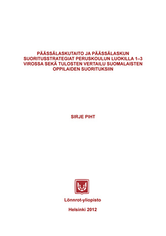 Päässälaskutaito ja päässälaskun suoritusstrategiat peruskoulun luokilla 1-3 Virossa sekä tulosten vertailu suomalaisten oppilaiden suorituksiin : academic dissertation 