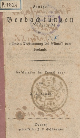 Einige Beobachtungen zur näheren bestimmung des Klima's von Livland. Geschrieben im August 1815 von A. v. Löwis.   Dorpat, gedruckt bei J. C. Schünmann