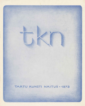 Tartu kunstinäitus 1973 : maal, graafika, skulptuur : juuni-juuli 1973 : kataloog 