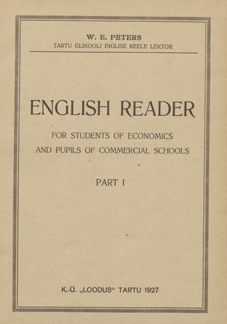 English reader for students of economics and pupils of commercial schools. P.1.: Sõnastik ja seletused eesti ja saksa keeles