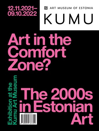 Art in the Comfort Zone? : the 2000s in Estonian Art : exhibition at the Kumu Art Museum 12.11.2021-09.10.2022 