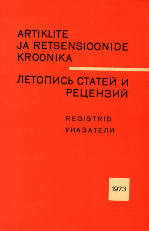 Artiklite ja Retsensioonide Kroonika : registrid = Летопись статей и рецензий : указатели ; 1973