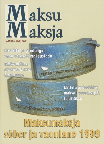 Maksumaksja : Eesti Maksumaksjate Liidu ajakiri ; 4 (26) 2000-04