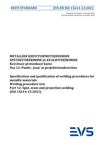 EVS-EN ISO 15614-12:2021 Metallide keevitusprotseduuride spetsifitseerimine ja kvalifitseerimine : keevituse protseduuri katse. Osa 12, Punkt-, joon- ja projektsioonkeevitus = Specification and qualification of welding procedures for metallic materials...
