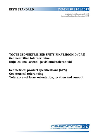 EVS-EN ISO 1101:2017 Toote geomeetrilised spetsifikatsioonid (GPS) : geomeetriline tolereerimine. Kuju-, suuna-, asendi- ja viskumistolerantsid = Geometrical product specifications (GPS) : geometrical tolerancing. Tolerances of form, orientation, locat...