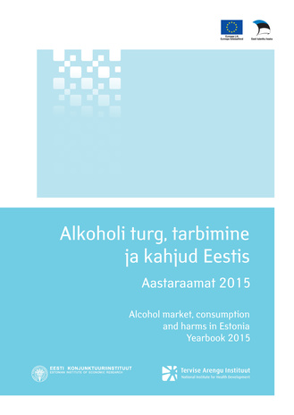 Alkoholi turg, tarbimine ja kahjud Eestis ; 2015