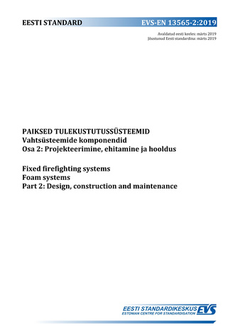 EVS-EN 13565-2:2019 Paiksed tulekustutussüsteemid. Vahtsüsteemide komponendid. Osa 2, Projekteerimine, ehitamine ja hooldus = Fixed firefighting systems. Foam systems. Part 2, Design, construction and maintenance 