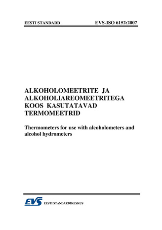 EVS-ISO 6152:2007 Alkoholomeetrite ja alkoholiareomeetritega koos kasutatavad termomeetrid = Theremometers for use with alcoholometers and alcohol hydrometers 