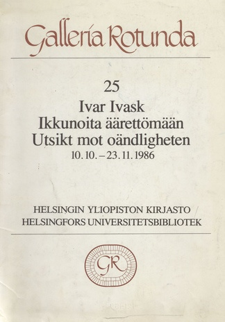 Ikkunoita äärettömään : Ivar Ivask : näyttely Helsingin Yliopiston Kirjastossa, 10.10-23.11.1986