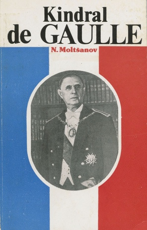 Kindral de Gaulle : [monograafia] 