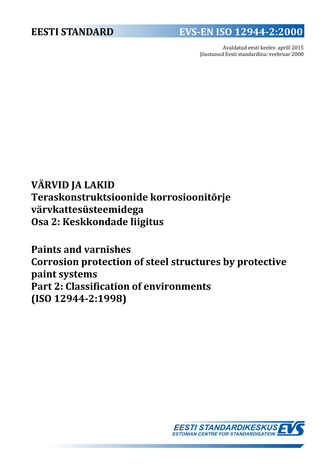 EVS-EN ISO 12944-2:2000 Värvid ja lakid : teraskonstruktsioonide korrosioonitõrje värvkattesüsteemidega. Osa 2, Keskkondade liigitus = Paints and varnishes : corrosion protection of steel structures by protective paint systems. Part 2, Classification o...