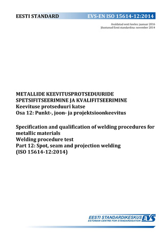 EVS-EN ISO 15614-12:2014 Metallide keevitusprotseduuride spetsifitseerimine ja kvalifitseerimine : keevituse protseduuri katse. Osa 12, Punkt-, joon- ja projektsioonkeevitus = Specification and qualification of welding procedures for metallic materials...