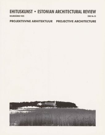 Ehituskunst : Eesti Arhitektide Liidu väljaanne = Estonian Architectural Review ; 35 2003