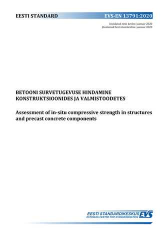 EVS-EN 13791:2020 Betooni survetugevuse hindamine konstruktsioonides ja valmistoodetes = Assessment of in-situ compressive strength in structures and precast concrete components 
