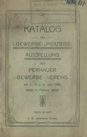 Katalog der 1. Gewerbe- und Industrie-Ausstellung des Pernauer Gewerbe-Verein am 4., 5., u. 6. Juli 1909 in Pernau 
