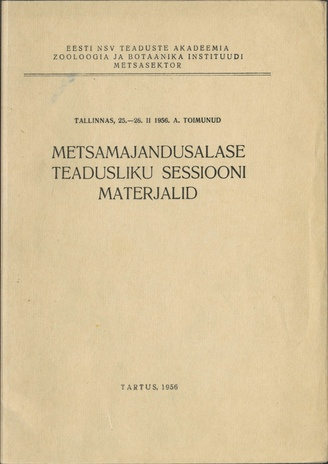 Metsamajandusalase teadusliku sessiooni materjalid : Tallinnas, 25.-26.02.1956. a.