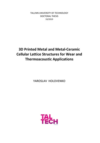 3D printed metal and metal-ceramic cellular lattice structures for wear and thermoacoustic applications = 3D prinditud metall- ja metall-keraamilised kärgvõre struktuurid triboloogilistele- ja termoakustilistele rakendustele 