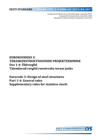 EVS-EN 1993-1-4:2006+A1:2015+NA:2017 Eurokoodeks 3 : teraskonstruktsioonide projekteerimine. Osa 1-4, Üldreeglid. Täiendavad reeglid roostevaba terase jaoks = Eurocode 3 : design of steel structures. Part 1-4, General rules. Supplementary rules for sta...