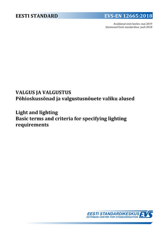 EVS-EN 12665:2018 Valgus ja valgustus : põhioskussõnad ja valgustusnõuete valiku alused = Light and lighting : basic terms and criteria for specifying lighting requirements 