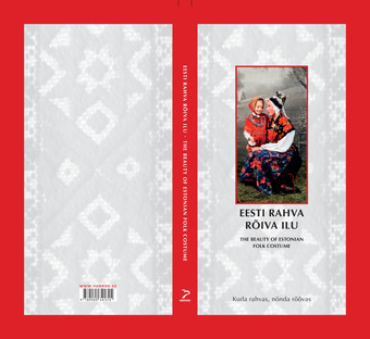 Eesti rahva rõiva ilu : kuda rahvas, nõnda rõõvas : [fotoalbum] = The beauty of Estonian folk costume 