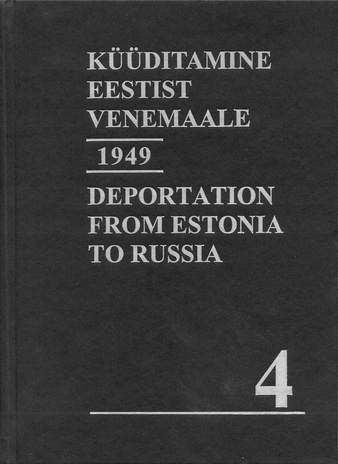 Küüditamine Eestist Venemaale : märtsiküüditamine 1949. 1. osa = Deportation from Estonia to Russia : deportation in March 1949. Volume 1 ; (Represseeritud isikute registrid (RIR) ; raamat 4)