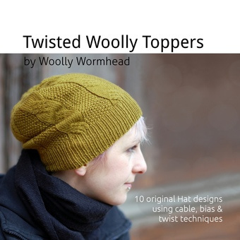Twisted Woolly Toppers : 10 original Hat designs featuring cable, bias & twist techniques 