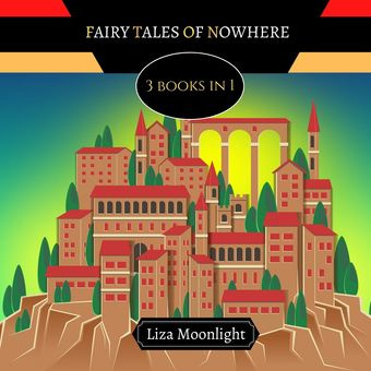 Fairy tales of nowhere : 3 books in 1 