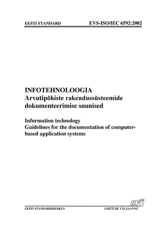 EVS-ISO/IEC 6592:2002 Infotehnoloogia. Arvutipõhiste rakendussüsteemide dokumenteerimise suunised = Information technology. Guidelines for the documentation of computer-based application systems 