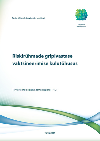 Riskirühmade gripivastase vaktsineerimise kulutõhusus : tervisetehnoloogia hindamise raport TTH12 