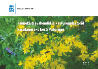 Taimekaitsevahendid ja kasvuregulaatorid kasutamiseks Eesti Vabariigis ; 2015