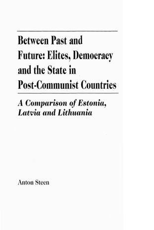 Between past and future : elites, democracy and the state in post-communist countries : a comparison of Estonia, Latvia and Lithuania