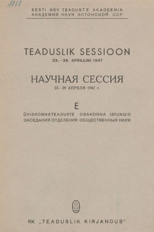 Teaduslik sessioon 23.-29. aprillini 1947. [ettekannete kogumik] / E., Ühiskonnateaduste osakonna istungid
