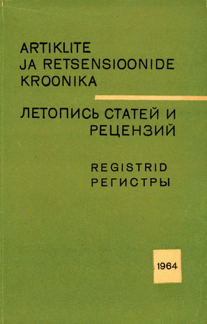 Artiklite ja Retsensioonide Kroonika : registrid = Летопись статей и рецензий : регистры ; 1964