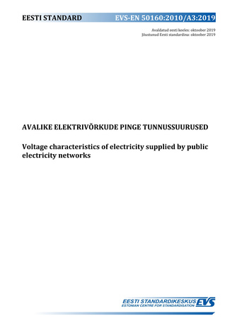 EVS-EN 50160:2010/A3:2019 Avalike elektrivõrkude pinge tunnussuurused = Voltage characteristics of electricity supplied by public electricity networks 