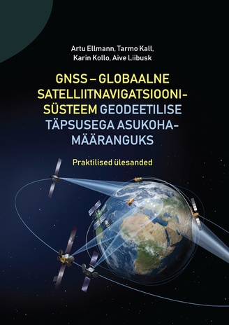 GNSS - globaalne satelliitnavigatsioonisüsteem geodeetilise täpsusega asukohamääranguks : praktilised ülesanded 