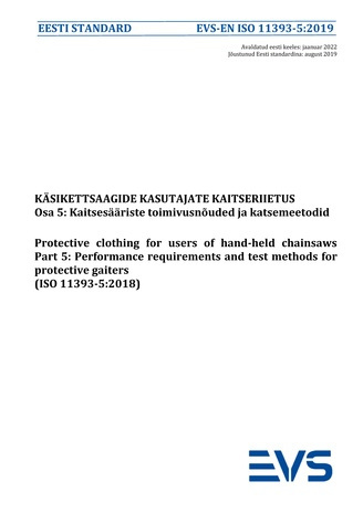 EVS-EN ISO 11393-5:2019 Käsikettsaagide kasutajate kaitseriietus. Osa 5, Kaitsesääriste toimivusnõuded ja katsemeetodid = Protective clothing for users of hand-held chainsaws. Part 5, Performance requirements and test methods for protective gaiters (IS...