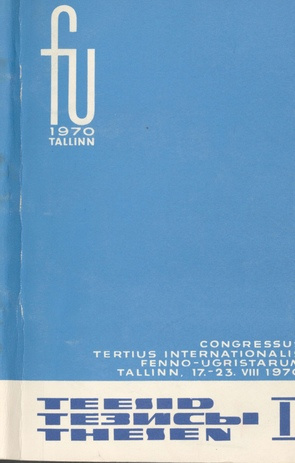 Congressus Tertius Internationalis Fenno-Ugristarum, Tallinn 17.-23. 08. 1970. 1. osa, Teesid